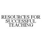 RESOURCES FOR SUCCESSFUL TEACHING