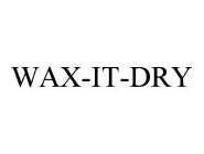 WAX-IT-DRY