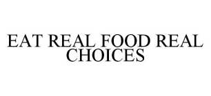 EAT REAL FOOD REAL CHOICES