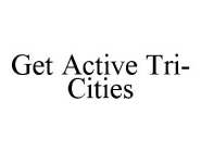 GET ACTIVE TRI-CITIES