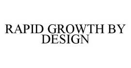 RAPID GROWTH BY DESIGN