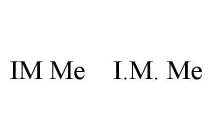 IM ME I.M. ME