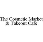 THE COSMETIC MARKET & TAKEOUT CAFE