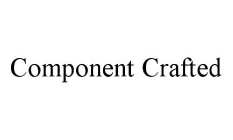 COMPONENT CRAFTED