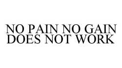 NO PAIN NO GAIN DOES NOT WORK