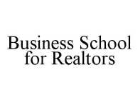 BUSINESS SCHOOL FOR REALTORS