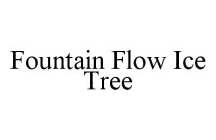 FOUNTAIN FLOW ICE TREE