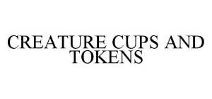 CREATURE CUPS AND TOKENS