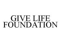 GIVE LIFE FOUNDATION