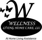 W WELLNESS LIVING HOME CARE LLC AT HOME LIVING ASSISTANCE