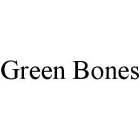 GREEN BONES
