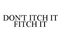 DON'T ITCH IT FITCH IT