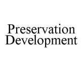 PRESERVATION DEVELOPMENT