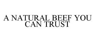 A NATURAL BEEF YOU CAN TRUST