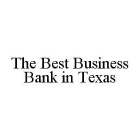 THE BEST BUSINESS BANK IN TEXAS