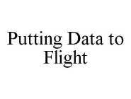 PUTTING DATA TO FLIGHT