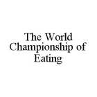 THE WORLD CHAMPIONSHIP OF EATING