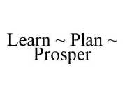 LEARN ~ PLAN ~ PROSPER