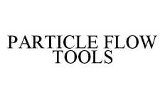 PARTICLE FLOW TOOLS