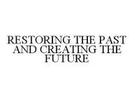 RESTORING THE PAST AND CREATING THE FUTURE