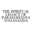 THE SPIRITUAL LEGACY OF PARAMAHANSA YOGANANDA