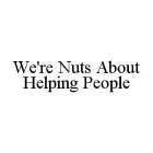 WE'RE NUTS ABOUT HELPING PEOPLE