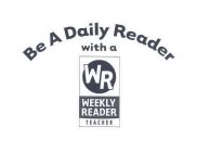 BE A DAILY READER WITH A WR WEEKLY READER TEACHER