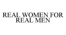 REAL WOMEN FOR REAL MEN