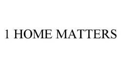 1 HOME MATTERS