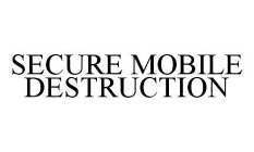 SECURE MOBILE DESTRUCTION