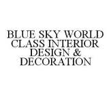 BLUE SKY WORLD CLASS INTERIOR DESIGN & DECORATION