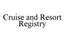 CRUISE AND RESORT REGISTRY