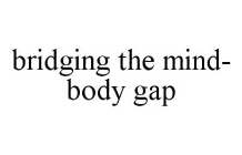 BRIDGING THE MIND-BODY GAP