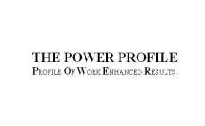 THE POWER PROFILE PROFILE OF WORK ENHANCED RESULTS