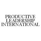 PRODUCTIVE LEADERSHIP INTERNATIONAL