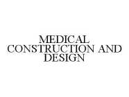 MEDICAL CONSTRUCTION AND DESIGN