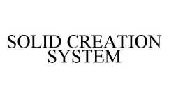 SOLID CREATION SYSTEM