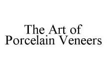 THE ART OF PORCELAIN VENEERS