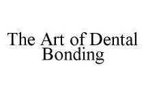 THE ART OF DENTAL BONDING