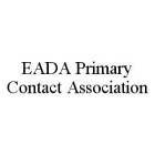EADA PRIMARY CONTACT ASSOCIATION