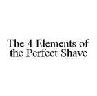 THE 4 ELEMENTS OF THE PERFECT SHAVE