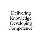 DELIVERING KNOWLEDGE. DEVELOPING COMPETENCE.