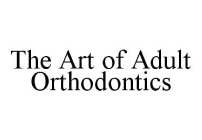 THE ART OF ADULT ORTHODONTICS