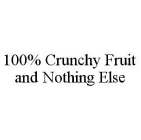 100% CRUNCHY FRUIT AND NOTHING ELSE