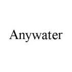 ANYWATER