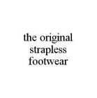 THE ORIGINAL STRAPLESS FOOTWEAR