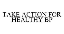 TAKE ACTION FOR HEALTHY BP