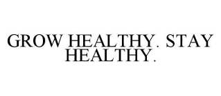 GROW HEALTHY. STAY HEALTHY.