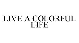 LIVE A COLORFUL LIFE