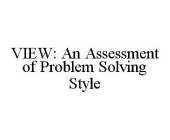 VIEW: AN ASSESSMENT OF PROBLEM SOLVING STYLE